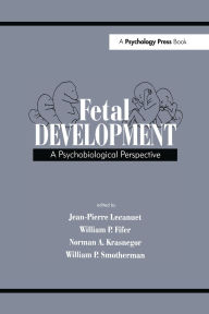 Title: Fetal Development: A Psychobiological Perspective / Edition 1, Author: Jean-Pierre Lecanuet