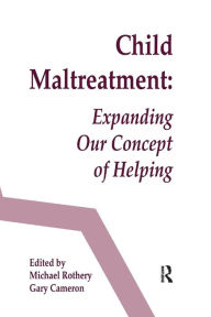 Title: Child Maltreatment: Expanding Our Concept of Helping / Edition 1, Author: Michael Rothery