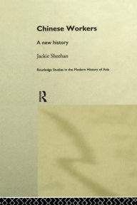 Title: Chinese Workers: A New History / Edition 1, Author: Jackie Sheehan