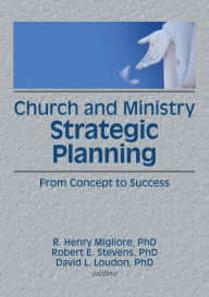 Title: Church and Ministry Strategic Planning: From Concept to Success / Edition 1, Author: William Winston