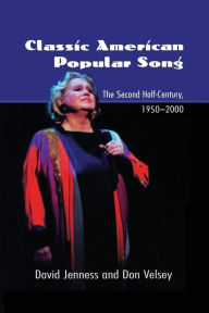 Title: Classic American Popular Song: The Second Half-Century, 1950-2000, Author: David Jenness