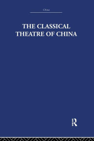 Title: The Classical Theatre of China, Author: A.C.  Scott