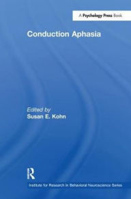 Title: Conduction Aphasia / Edition 1, Author: Susan E. Kohn
