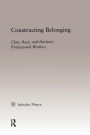 Constructing Belonging: Class, Race, and Harlem's Professional Workers / Edition 1