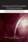 Consultee-Centered Consultation: Improving the Quality of Professional Services in Schools and Community Organizations