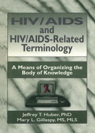 Title: HIV/AIDS and HIV/AIDS-Related Terminology: A Means of Organizing the Body of Knowledge, Author: M Sandra Wood