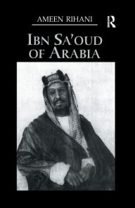 Title: Ibn Sa'Oud Of Arabia, Author: Ameen Rihani