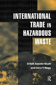 Title: International Trade in Hazardous Wastes / Edition 1, Author: D.K. Asante-Duah