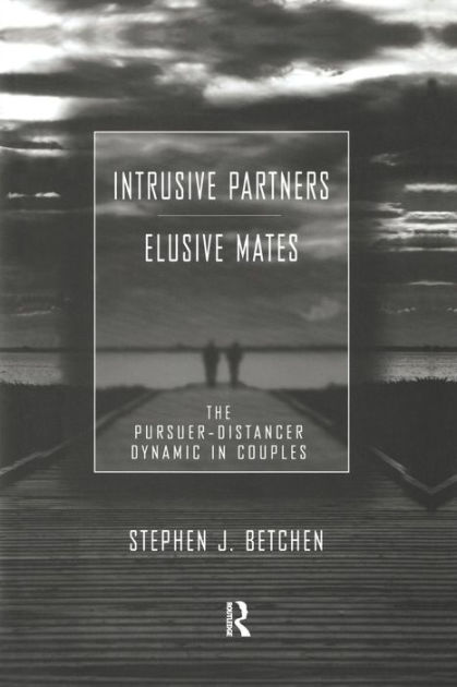 Intrusive Partners Elusive Mates The Pursuer Distancer Dynamic In Couples Edition 1 By 0359