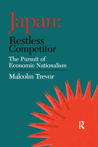 Title: Japan - Restless Competitor: The Pursuit of Economic Nationalism, Author: Dr Malcolm Trevor