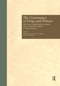 Title: The Governance of Kings and Princes: John Trevisa's Middle English Translation of the De Regimine Principum of Aegidius Romanus, Author: David C. Fowler