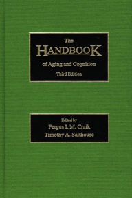 Title: The Handbook of Aging and Cognition: Third Edition / Edition 1, Author: Fergus I. M. Craik