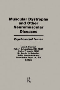 Title: Muscular Dystrophy and Other Neuromuscular Diseases: Psychosocial Issues / Edition 1, Author: Leon I. Charash