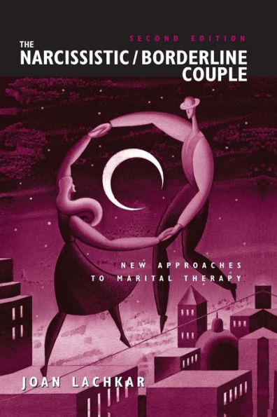 The Narcissistic / Borderline Couple: New Approaches to Marital Therapy / Edition 2