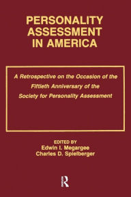 Title: Personality Assessment in America: A Retrospective on the Occasion of the Fiftieth Anniversary of the Society for Personality Assessment / Edition 1, Author: Edwin I. Megargee