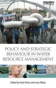 Title: Policy and Strategic Behaviour in Water Resource Management / Edition 1, Author: Ariel Dinar