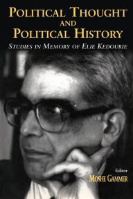 Title: Political Thought and Political History: Studies in Memory of Elie Kedourie / Edition 1, Author: Moshe Gammer