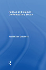 Title: Politics and Islam in Contemporary Sudan, Author: Abdel Salam Sidahmed
