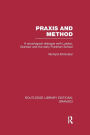Praxis and Method (RLE: Gramsci): A Sociological Dialogue with Lukacs, Gramsci and the Early Frankfurt School