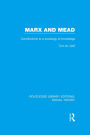 Marx and Mead: Contributions to a Sociology of Knowledge