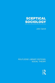 Title: Sceptical Sociology (RLE Social Theory), Author: John Carroll