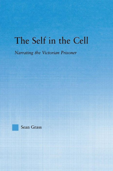 The Self in the Cell: Narrating the Victorian Prisoner