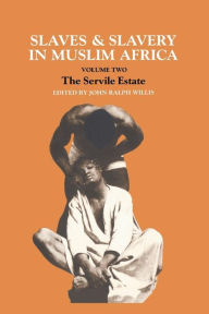 Title: Slaves and Slavery in Africa: Volume Two: The Servile Estate, Author: John Ralph Willis