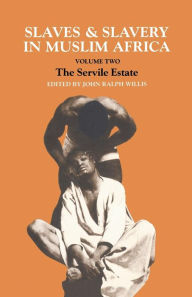 Title: Slaves and Slavery in Africa: Volume One: Islam and the Ideology of Enslavement, Author: John Ralph Willis