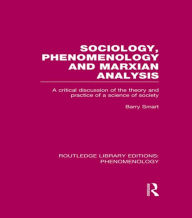 Title: Sociology, Phenomenology and Marxian Analysis: A Critical Discussion of the Theory and Practice of a Science of Society, Author: Barry Smart