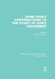 Title: Some Early Contributions to the Study of Audit Judgment (RLE Accounting), Author: Robert Ashton
