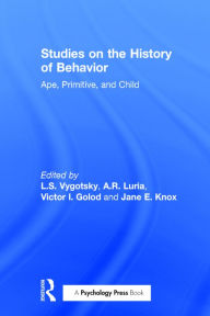 Title: Studies on the History of Behavior: Ape, Primitive, and Child / Edition 1, Author: L.S. Vygotsky