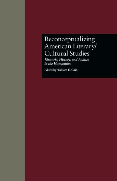 Reconceptualizing American Literary/Cultural Studies: Rhetoric, History, and Politics in the Humanities