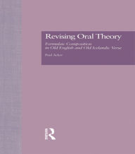 Title: Revising Oral Theory: Formulaic Composition in Old English and Old Icelandic Verse, Author: Paul Acker