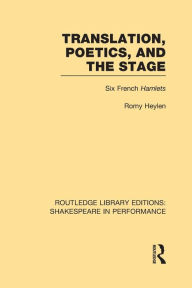 Title: Translation, Poetics, and the Stage: Six French Hamlets, Author: Romy Heylen