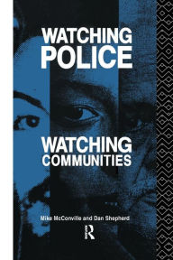 Title: Watching Police, Watching Communities / Edition 1, Author: Mike McConville