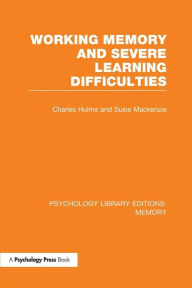 Title: Working Memory and Severe Learning Difficulties (PLE: Memory) / Edition 1, Author: Charles Hulme