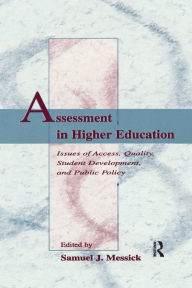 Title: Assessment in Higher Education: Issues of Access, Quality, Student Development and Public Policy / Edition 1, Author: Samuel J. Messick