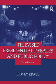 Title: Televised Presidential Debates and Public Policy / Edition 2, Author: Sidney Kraus