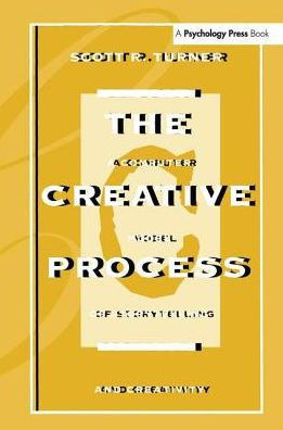 The Creative Process: A Computer Model of Storytelling and Creativity / Edition 1