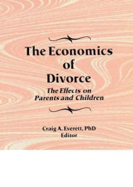 Title: The Economics of Divorce: The Effects on Parents and Children, Author: Craig Everett