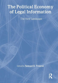 Title: The Political Economy of Legal Information: The New Landscape, Author: Samuel E Trosow