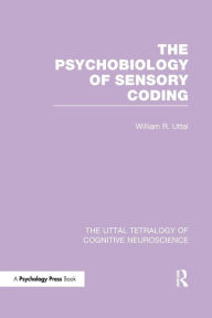 Title: The Psychobiology of Sensory Coding / Edition 1, Author: William R. Uttal