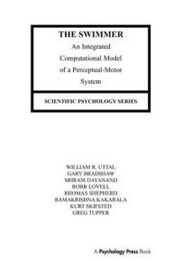 Title: The Swimmer: An Integrated Computational Model of A Perceptual-motor System, Author: William R. Uttal