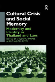 Title: Cultural Crisis and Social Memory: Modernity and Identity in Thailand and Laos, Author: Charles F. Keyes