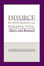 Divorce in Psychosocial Perspective: Theory and Research