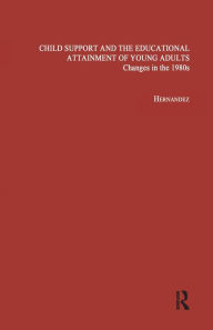 Title: Child Support and the Educational Attainment of Young Adults: Changes in the 1980s, Author: Pedro M. Hernandez