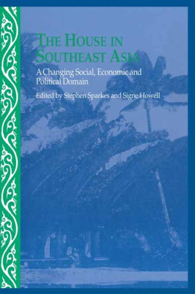 The House in Southeast Asia: A Changing Social, Economic and Political Domain / Edition 1