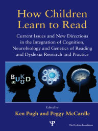 Title: How Children Learn to Read: Current Issues and New Directions in the Integration of Cognition, Neurobiology and Genetics of Reading and Dyslexia Research and Practice / Edition 1, Author: Ken Pugh