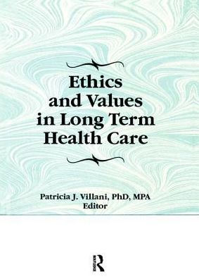 Ethics and Values in Long Term Health Care / Edition 1