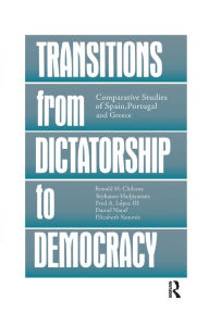 Title: Transitions From Dictatorship To Democracy: Comparative Studies Of Spain, Portugal And Greece, Author: Ronald H. Chilcote